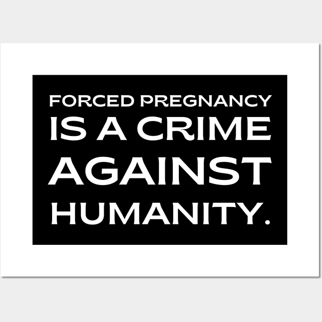 pro choice, Forced pregnancy is a crime against humanity Wall Art by Santag